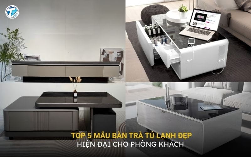 Top 5 Mẫu Bàn Trà Tủ Lạnh Đẹp, Hiện Đại Cho Phòng Khách